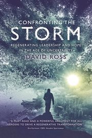 CONFRONTING THE STORM : regenerating leadership and hope in the age of uncertainty cover image