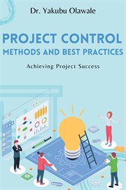 Project control methods and best practices : achieving project success cover image
