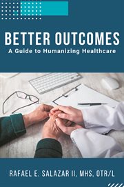BETTER OUTCOMES : a guide to humanizing healthcare cover image