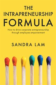 The Intrapreneurship Formula : How to Drive Corporate Entrepreneurship Through Employee Empowerment cover image