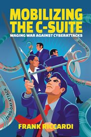 MOBILIZING THE C-SUITE : waging war against cyberattacks cover image