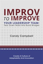 Improv to improve your leadership team : tear down walls and build bridges cover image