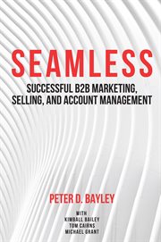 Seamless : Successful B2B Marketing, Selling, and Account Management cover image