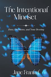 The Intentional Mindset : Data, Decisions, and Your Destiny cover image