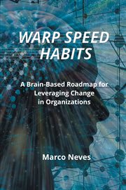 Warp Speed Habits : A Brain-Based Roadmap for Leveraging Change in Organizations cover image