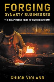 Forging Dynasty Businesses : The Competitive Edge of Enduring Teams cover image