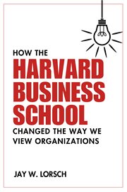 How the Harvard Business School Changed the Way We View Organizations cover image