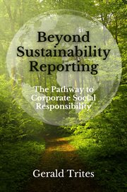 Beyond Sustainability Reporting : The Pathway to Corporate Social Responsibility cover image