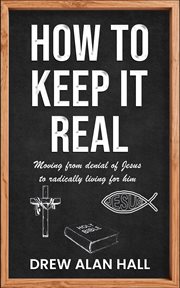 How to Keep It Real : Moving From Denial of Jesus to Radically Living for Him cover image