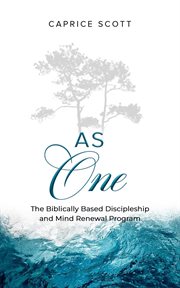 As One : The Biblically Based Discipleship & Mind Renewal Program cover image