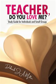 Teacher, Do You Love Me? : Study Guide For Individuals And Small Groups cover image