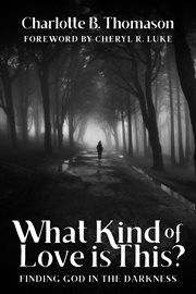 What Kind of Love Is This? : Finding God In The Darkness cover image