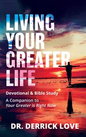 Living Your Greater Life Devotional & Bible Study : A Companion To Your Greater Is Right Now cover image