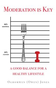 Moderation Is Key : A Good Balance For A Healthy Lifestyle cover image