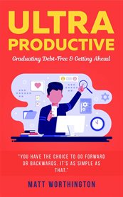 Ultra Productive : Graduating Debt-free & Getting Ahead cover image