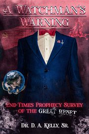 A watchman's warning : End-Times Prophecy Survey of the Great Reset cover image