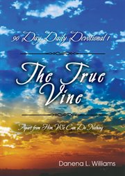 The true vine - 90 day daily devotional : 90 Day Daily Devotional cover image