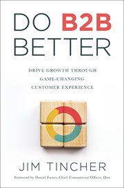Do B2B better : drive growth through game-changing customer experience cover image