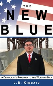 The new blue. A Democrat's Roadmap to the Working Man cover image