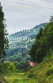 Life is like a mountain railroad. David P. Walker, MD cover image