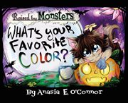 Raised by Monsters : What's Your Favorite Color? cover image