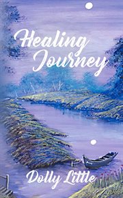 Healing journey : as travelled by Dolly Little, 1994-99 cover image