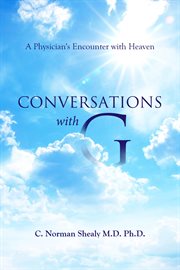 Conversations with G : a physician's encounter with Heaven cover image
