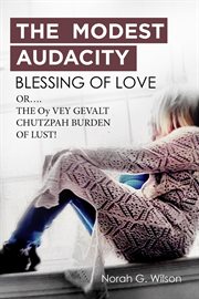 The modest audacity blessing of love or the oy vey gevalt chutzpah burden of lust cover image