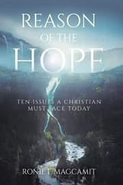Reason of the Hope : Ten Issues a Christian Must Face Today cover image