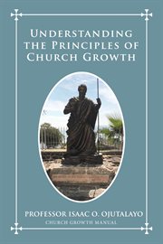 UNDERSTANDING THE PRINCIPLES OF CHURCH GROWTH cover image