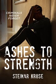 ASHES TO STRENGTH : criminals never forget cover image