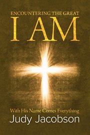 Encountering the Great I Am : his name comes everything cover image