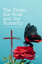 The cross, the rose and the butterfly cover image