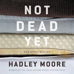 Not Dead Yet and Other Stories cover image