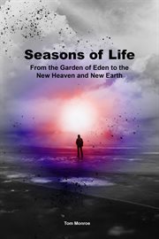 Seasons of life. From the Garden of Eden to the New Heaven and New Earth cover image