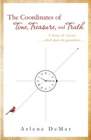 The coordinates of time, treasure, and truth. A Story of a Love...which spans the generations cover image