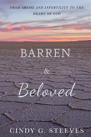 Barren & beloved. From Shame and Infertility to the Heart of God cover image