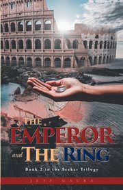 The emperor and the ring. Book 2 in the Seeker Trilogy cover image