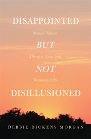 Disappointed but not disillusioned: sexual abuse, divorce, loss and romans 8 cover image