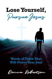 Lose yourself, pursue jesus. Words of Truth That Will Pierce Your Soul cover image
