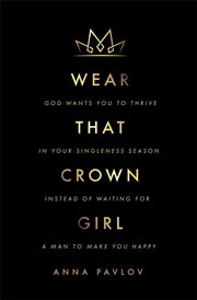 Wear that crown, girl. God wants you to thrive in your singleness season instead of waiting for a man to make you happy or cover image