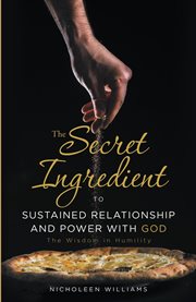 The secret ingredient to sustained relationship and power with god. The Wisdom in Humility cover image