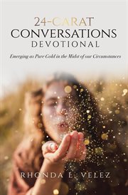 24-carat conversations devotional. Emerging as Pure Gold in the Midst of our Circumstances cover image