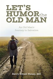 Let's humor the old man. An Old Man's Journey to Salvation cover image