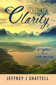 A call to clarity. Set Yourself Free from Confusion cover image