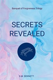 Secrets revealed. Banquet of Forgiveness Trilogy cover image