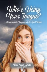 Who's using your tongue?. Discovering the Language of the Spirit Realm cover image
