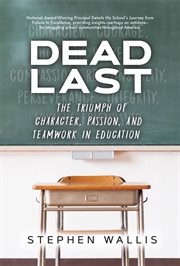 Dead last. The Triumph of Character, Passion, and Teamwork in Education cover image