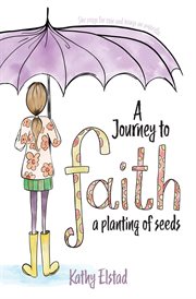 A journey to faith. A Planting of Seeds cover image
