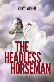 The headless horseman. Sequel to Trumpet Sounds cover image